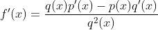 f'(x)=\frac{q(x)p'(x)-p(x)q'(x)}{q^2(x)}